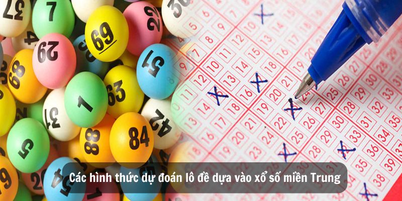 Các hình thức dự đoán lô đề dựa vào xổ số miền Trung