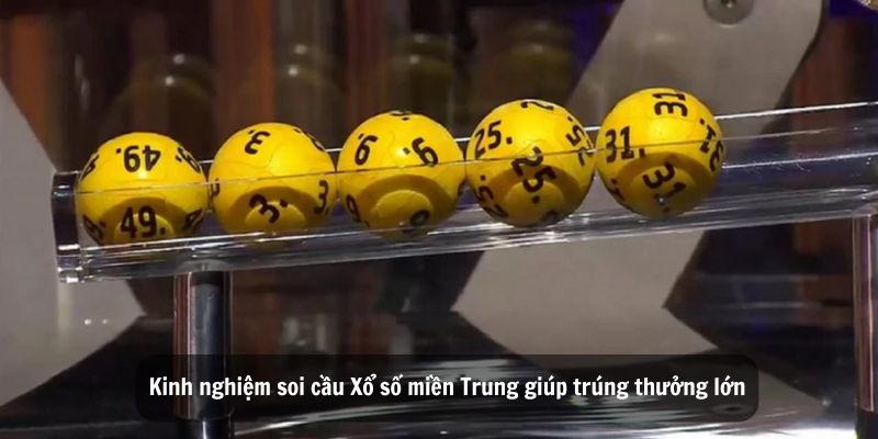 Kinh nghiệm soi cầu Xổ số miền Trung giúp trúng thưởng lớn