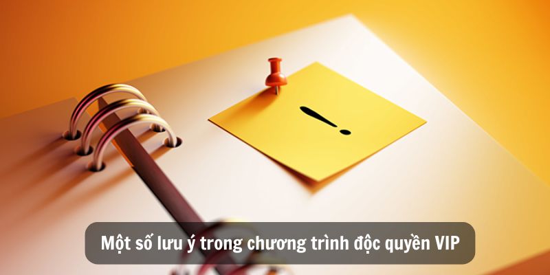 Một số lưu ý trong chương trình độc quyền VIP