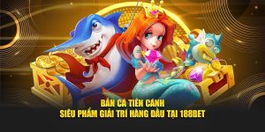 Bắn Cá Tiên Cánh - Siêu Phẩm Giải Trí Hàng Đầu Tại 188BET