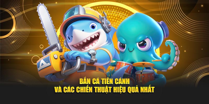 Bắn cá tiên cánh và các chiến thuật hiệu quả nhất