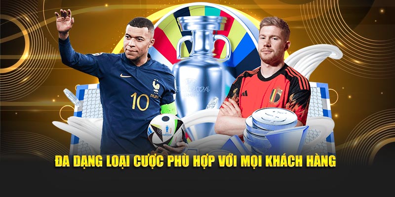 Đa dạng loại cược phù hợp với mọi khách hàng