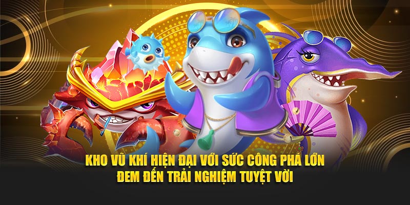 Kho vũ khí hiện đại với sức công phá lớn đem đến trải nghiệm tuyệt vời