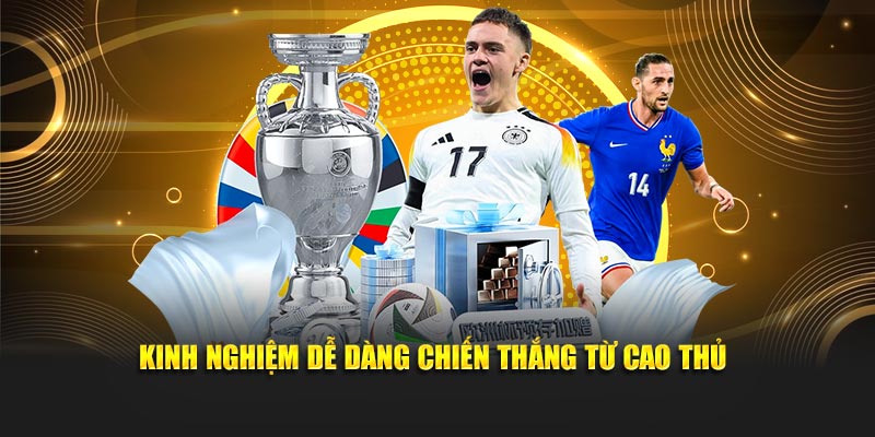 Kinh nghiệm dễ dàng chiến thắng từ cao thủ