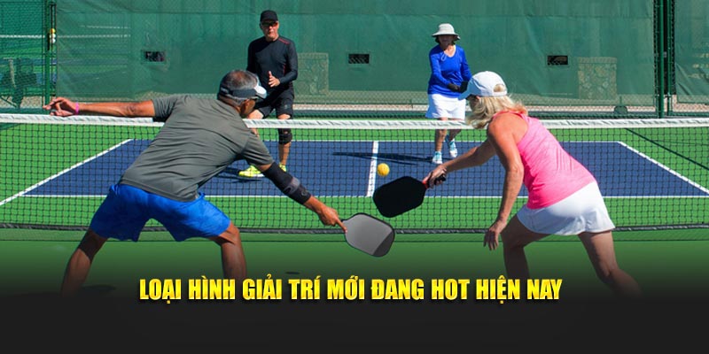 Loại hình giải trí mới đang hot hiện nay