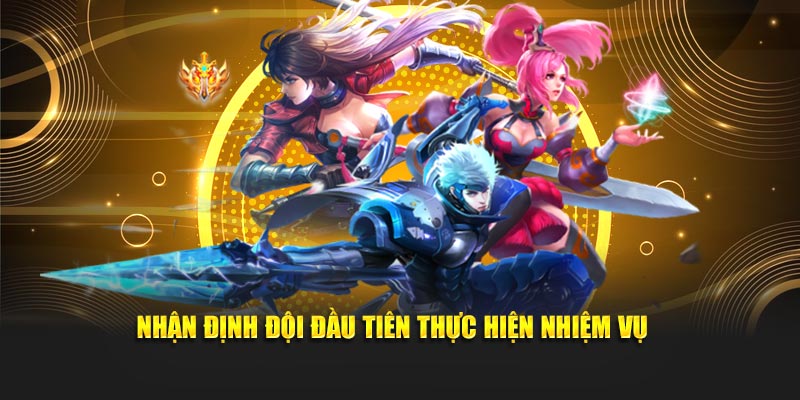 Nhận định đội đầu tiên thực hiện nhiệm vụ