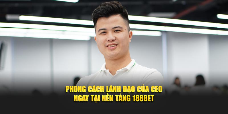Phong cách lãnh đạo của CEO ngay tại nền tảng 188BET