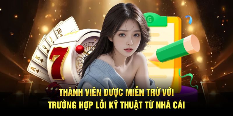 Thành viên được miễn trừ với trường hợp lỗi kỹ thuật từ nhà cái
