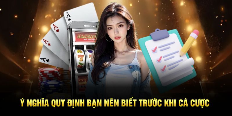 Ý nghĩa quy định bạn nên biết trước khi cá cược