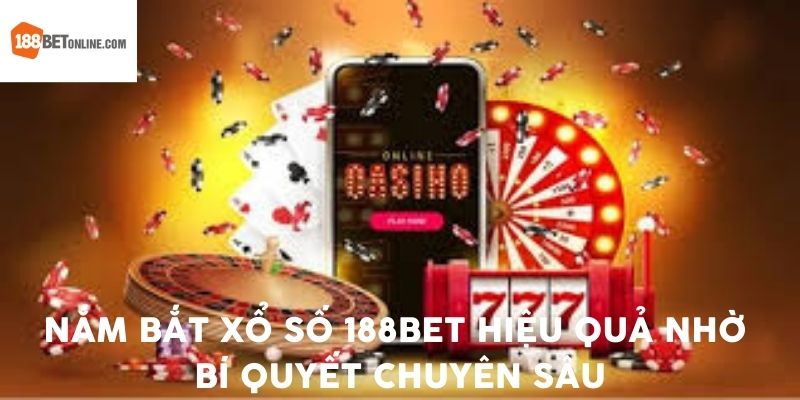Nắm bắt xổ số 188bet hiệu quả nhờ bí quyết chuyên sâu