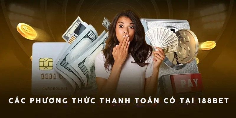 Các hình thức thanh toán hiện có tại 188bet