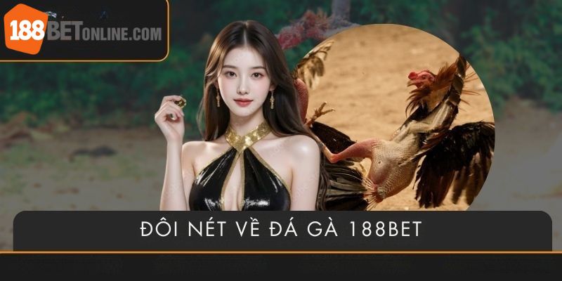 Tổng quan cho mọi người về siêu phẩm đá gà 188bet