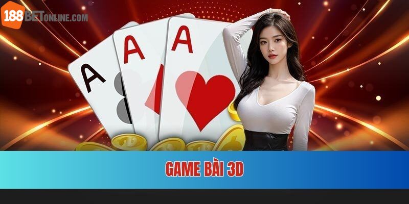 Liệt kê các Game Bài 3D hot nhất hiện nay