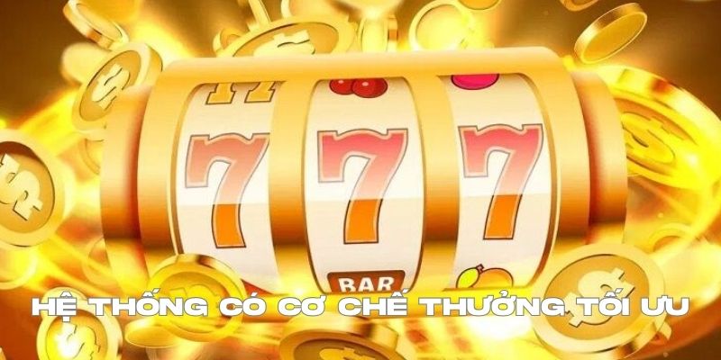 Hệ thống có cơ chế thưởng tối ưu