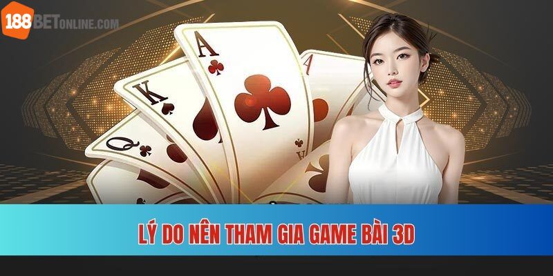 Điểm cộng lớn mà game Bài 3D mang lại