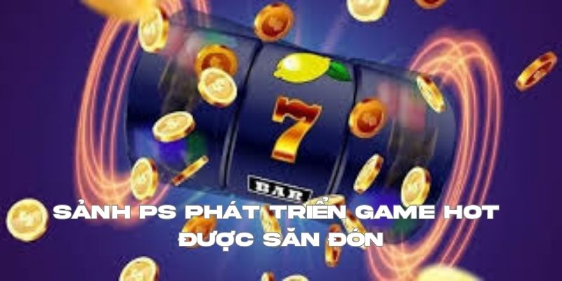 Sảnh PS phát triển game hot được săn đón