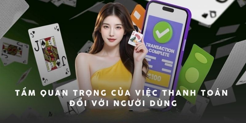 Tầm quan trọng của phương thức thanh toán đối với người dùng